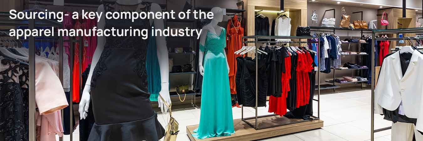 Sourcing- a key component of the apparel manufacturing industry