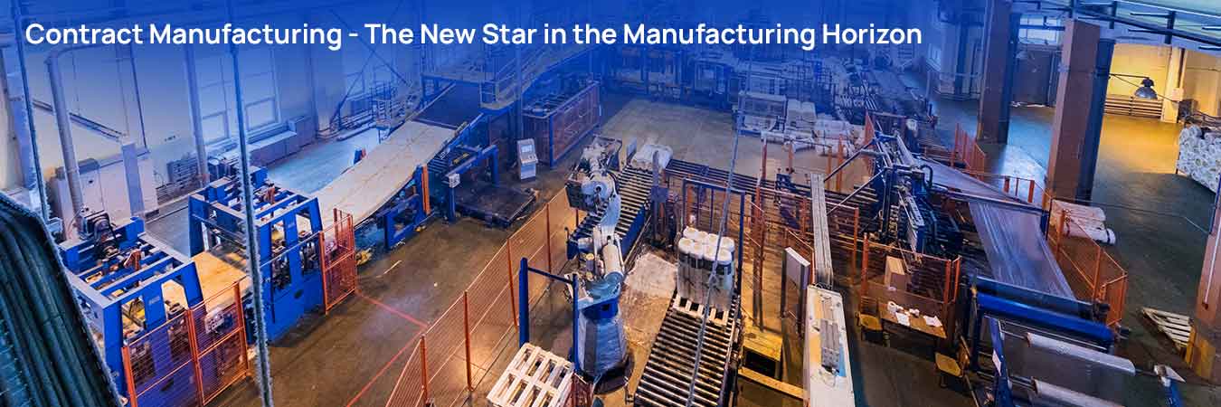 Contract Manufacturing: The New Star in the Manufacturing Horizon