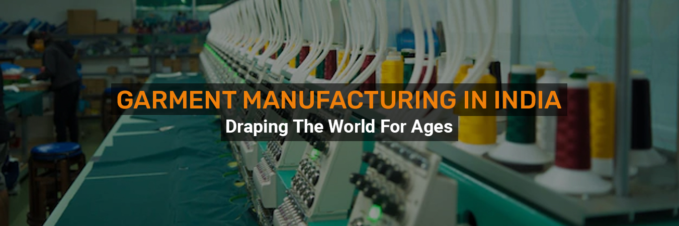 Garment Manufacturing in India - Draping the World for Ages