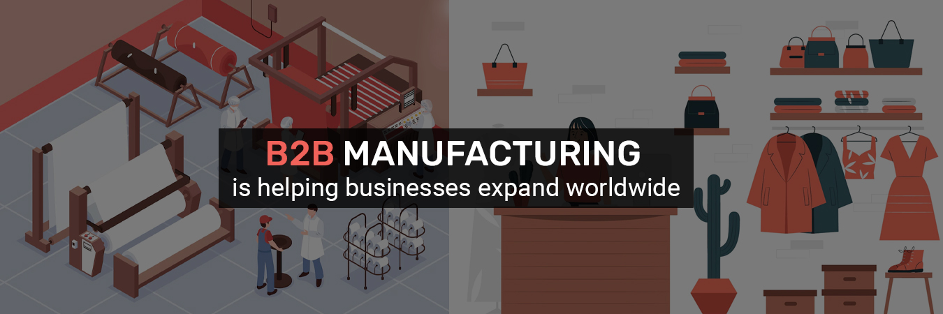 B2B Manufacturing is Helping Businesses Expand Worldwide