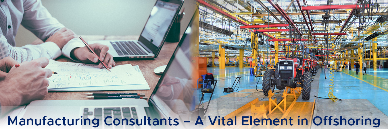 Manufacturing Consultants – A Vital Element in Offshoring